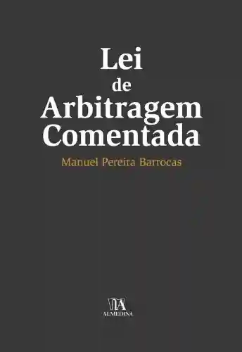 Lei de Arbitragem Comentada - Manuel Pereira Barrocas