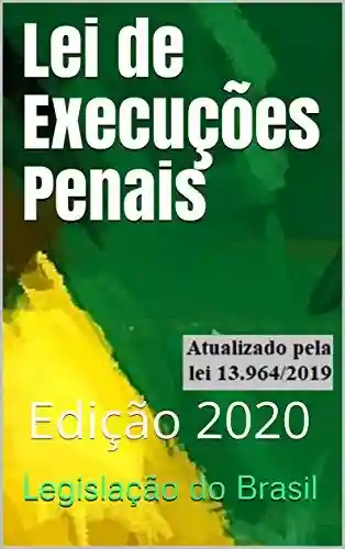 Lei de Execuções Penais: Edição 2020 - Legislação do Brasil