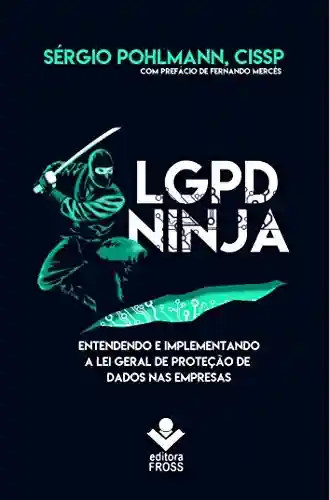 Livro Baixar: LGPD Ninja: Entendendo e implementando a Lei Geral de Proteção de Dados na Empresa