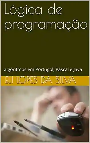 Livro Baixar: Lógica de programação: algoritmos em Portugol, Pascal e Java