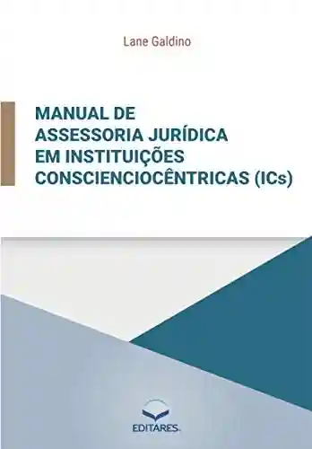 Manual de assessoria jurídica em instituições conscienciocêntricas (ICs). - Lane Galdino