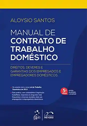 Manual de Contrato de Trabalho Doméstico – Com a nova Lei do Trabalhando Doméstico de 2015 - Aloysio Santos