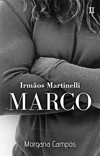 Marco- Irmãos Martinelli #2 - Morgana Campos