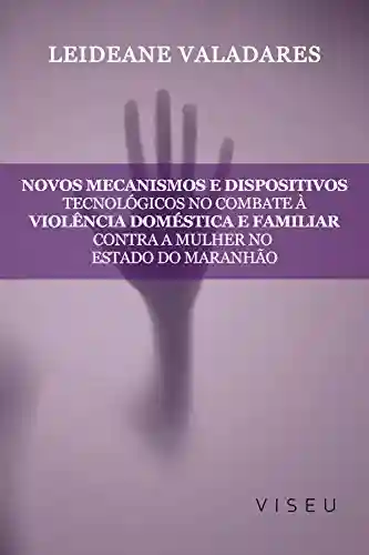 Livro Baixar: Novos mecanismos e dispositivos tecnológicos no combate à violência doméstica e familiar contra mulher no estado do Maranhão