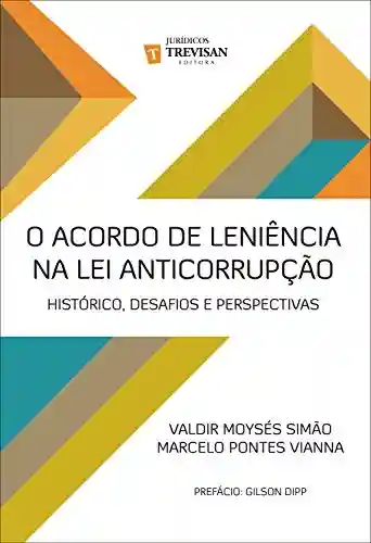 Livro Baixar: O acordo de leniência na lei anticorrupção: histórico, desafios e perspectivas