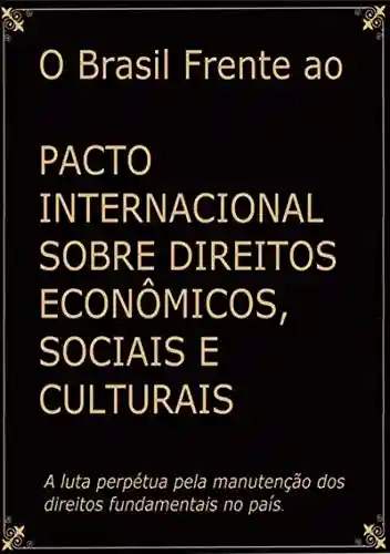Livro Baixar: O Brasil Frente Ao Pacto Internacional Sobre Direitos Econômicos, Sociais E Culturais