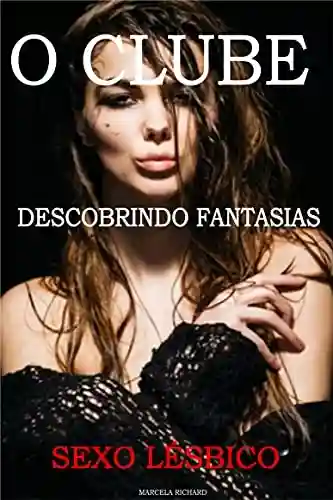 Livro Baixar: O Clube Descobrindo Fantasias: Sexo Romance Aventura Lésbica