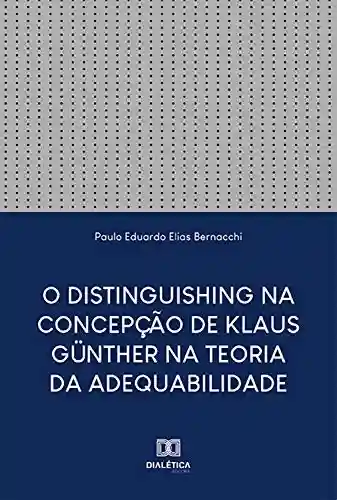 Livro Baixar: O Distinguishing na Concepção de Klaus Günther na Teoria da Adequabilidade