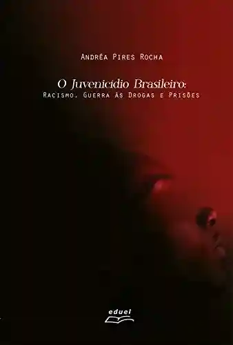Livro Baixar: O Juvenicídio brasileiro: racismo, guerra às drogas e prisões