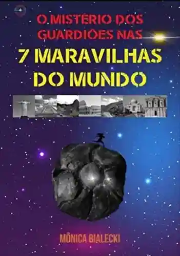 O MISTÉRIO DOS GUARDIÕES NAS 7 MARAVILHAS DO MUNDO - Mônica Bialecki