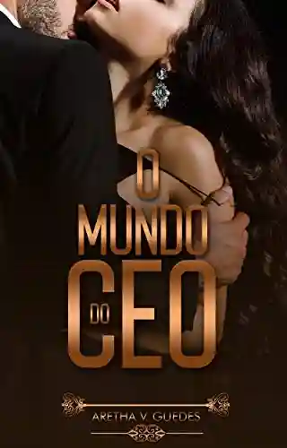 O Mundo do CEO (Os CEO’s) - Aretha V. Guedes