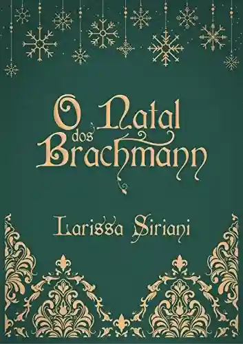 O Natal dos Brachmann: Uma história de O Amante da Princesa - Larissa Siriani