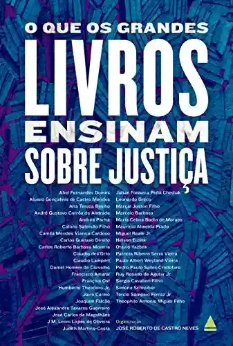 O que os grandes livros ensinam sobre justiça - José Roberto Castro de Neves