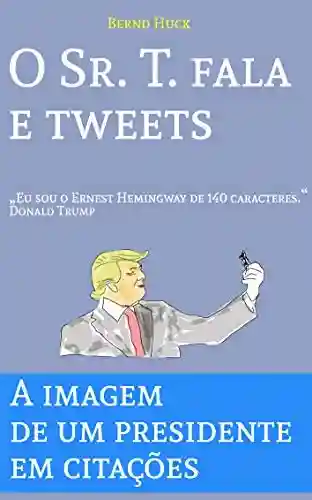 Livro Baixar: O Sr. T. fala e tweets: Eu sou o Ernest Hemingway de 140 caracteres