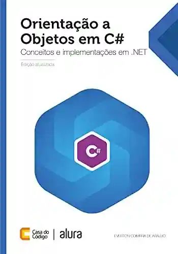 Orientação a Objetos em C#: Conceitos e implementações em .NET - Everton Coimbra de Araújo