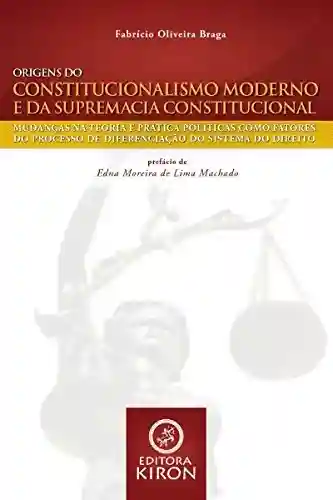 Livro Baixar: Origens do constitucionalismo moderno e da supremacia constitucional: mudanças na teoria e prática políticas como fatores do processo de diferenciação do sistema do direito