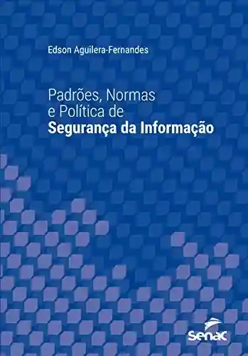 Padrões, normas e política de segurança da informação (Série Universitária) - Edson Aguilera Fernandes