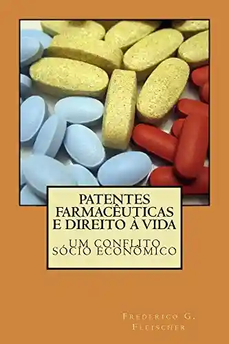Livro Baixar: Patentes farmaceuticas e direito a vida, um conflito socio economico