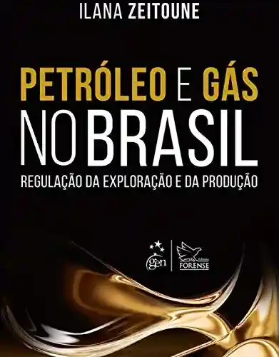 Livro Baixar: Petróleo e Gás no Brasil – Regulação da Exploração e da Produção