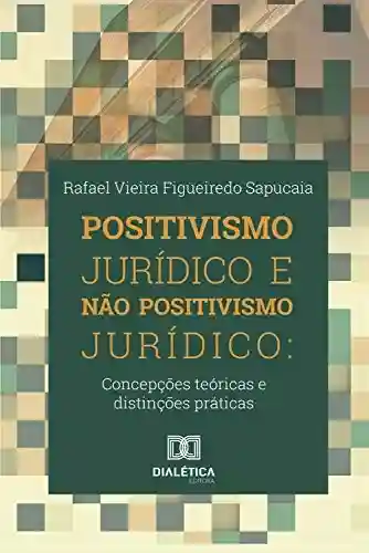 Livro Baixar: Positivismo jurídico e não positivismo jurídico: concepções teóricas e distinções práticas