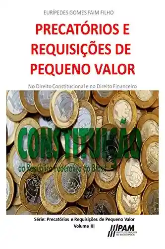Livro Baixar: Precatórios e Requisições de Pequeno Valor.: No Direito Constitucional e no Direito Financeiro