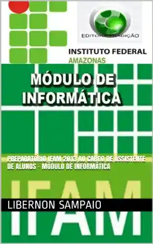 Livro Baixar: Preparatório IFAM 2013 ao Cargo de Assistente de Alunos – Módulo de Informática