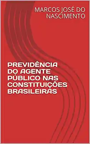 Livro Baixar: PREVIDÊNCIA DO AGENTE PÚBLICO NAS CONSTITUIÇÕES BRASILEIRAS