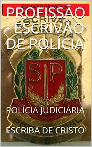 PROFISSÃO – ESCRIVÃO DE POLÍCIA: POLÍCIA JUDICIÁRIA - Escriba de Cristo