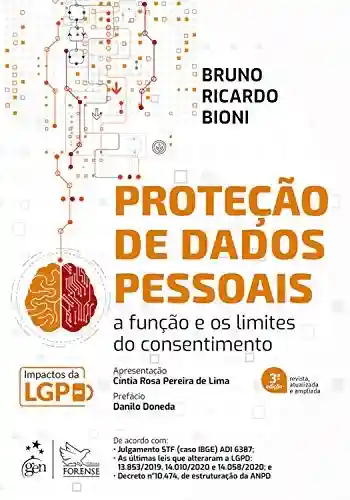 Proteção de Dados Pessoais: A Função e os Limites do Consentimento - Bruno Ricardo Bioni