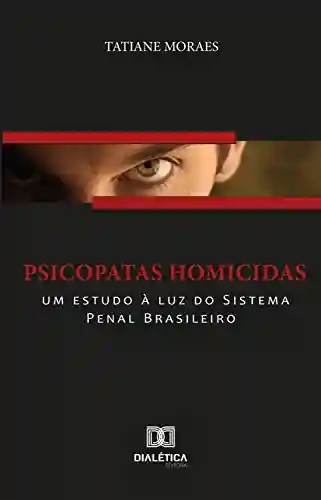 Livro Baixar: Psicopatas homicidas: um estudo à luz do Sistema Penal Brasileiro