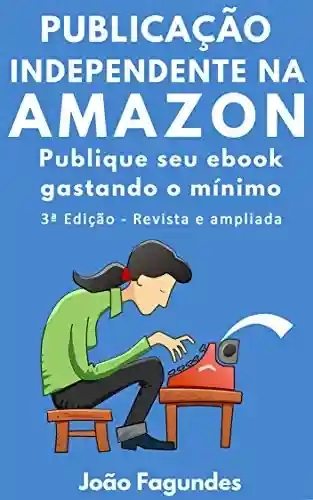 Livro Baixar: Publicação Independente na Amazon: Publique seu ebook gastando o mínimo