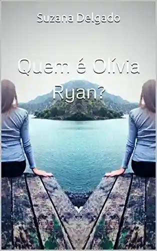 Quem é Olívia Ryan? - Suzana Delgado