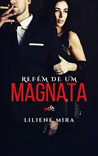 REFÉM DE UM MAGNATA - Liliene Mira