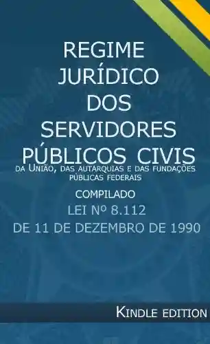 Livro Baixar: Regime Jurídico dos Servidores Públicos Compilado – Lei 8112