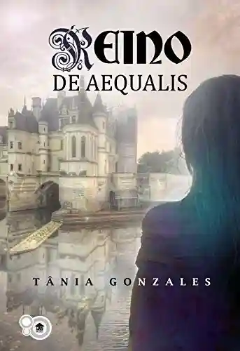Reino de Aequalis - Tânia Gonzales