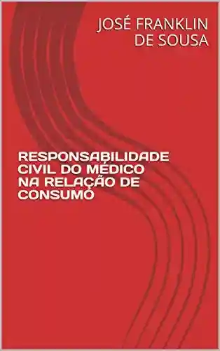Livro Baixar: RESPONSABILIDADE CIVIL DO MÉDICO NA RELAÇÃO DE CONSUMO