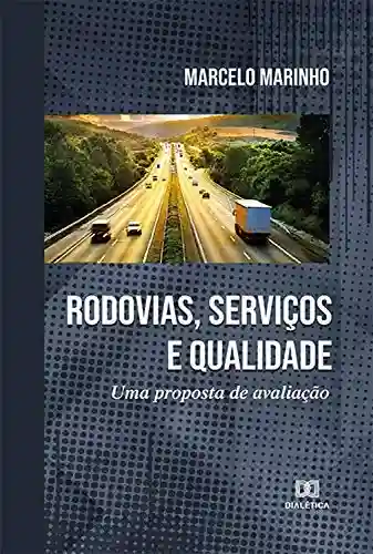 Rodovias, Serviços e Qualidade: uma proposta de avaliação - Marcelo Marinho