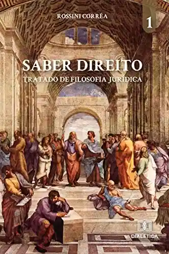 Saber Direito – Volume 1: tratado de Filosofia Jurídica - Rossini Corrêa