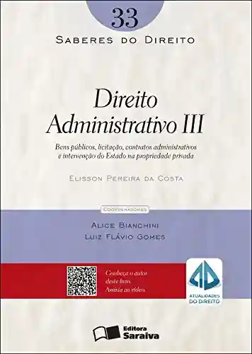 SABERES DO DIREITO 33 – DIREITO ADMINISTRATIVO III - ELISSON PEREIRA DA COSTA,LUIZ FLAVIO GOMES ALICE BIANCHINI