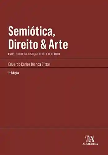 Livro Baixar: Semiótica, Direito & Arte; Entre teoria da justiça e teoria do direito (Manuais Profissionais)