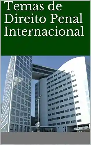 Temas de Direito Penal Internacional - Carlos Eduardo Japiassú