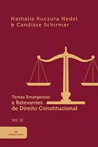 Temas Emergentes e Relevantes de Direito Constitucional Vol. III - Nathalie Nedel