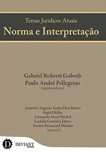Temas Jurídicos Atuais: Norma e interpretação - Gabriel Roberti Gobeth