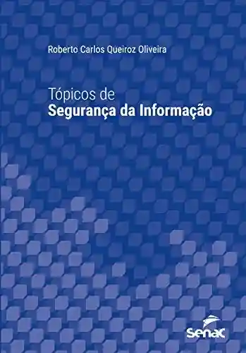 Tópicos de segurança da informação (Série Universitária) - Roberto Carlos Queiroz Oliveira