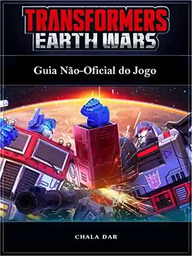 Livro Baixar: Transformers Earth Wars: Guia Não-Oficial Do Jogo