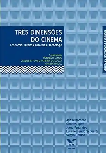 Livro Baixar: Três dimensões do cinema: economia, direitos autorais e tecnologia