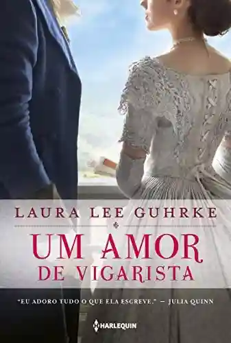 Um amor de vigarista (Querida Conselheira Amorosa Livro 3) - Laura Lee Guhrke