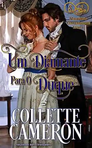 Um Diamante para o Duque (Malandros Conquistadores Livro 1) - Collette Cameron®