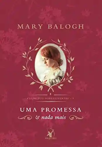 Uma promessa e nada mais (Clube dos Sobreviventes Livro 5) - Mary Balogh