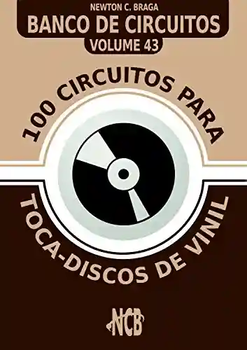 100 Circuitos para Toca-Disco de Vinil (Banco de Circuitos Livro 43) - Newton C. Braga